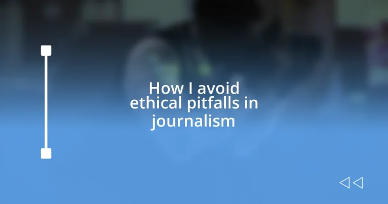 How I avoid ethical pitfalls in journalism