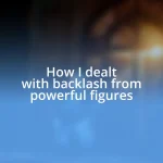 How I dealt with backlash from powerful figures