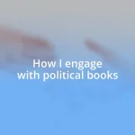 How I engage with political books