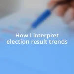 How I interpret election result trends