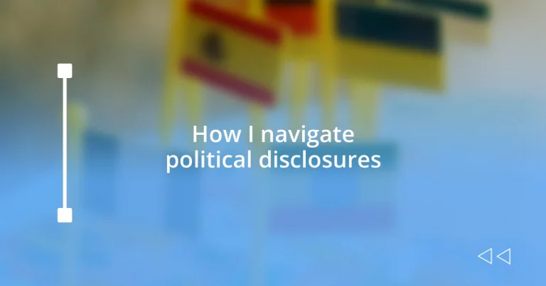 How I navigate political disclosures