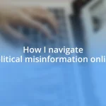 How I navigate political misinformation online