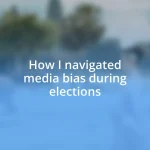 How I navigated media bias during elections