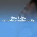 How I view candidate authenticity