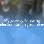 My journey following election campaigns online