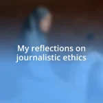 My reflections on journalistic ethics