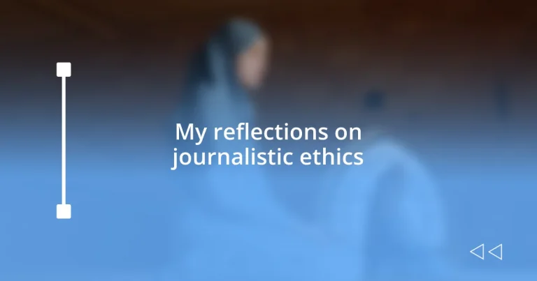 My reflections on journalistic ethics