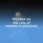 My take on the role of memes in elections