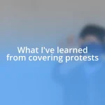 What I’ve learned from covering protests