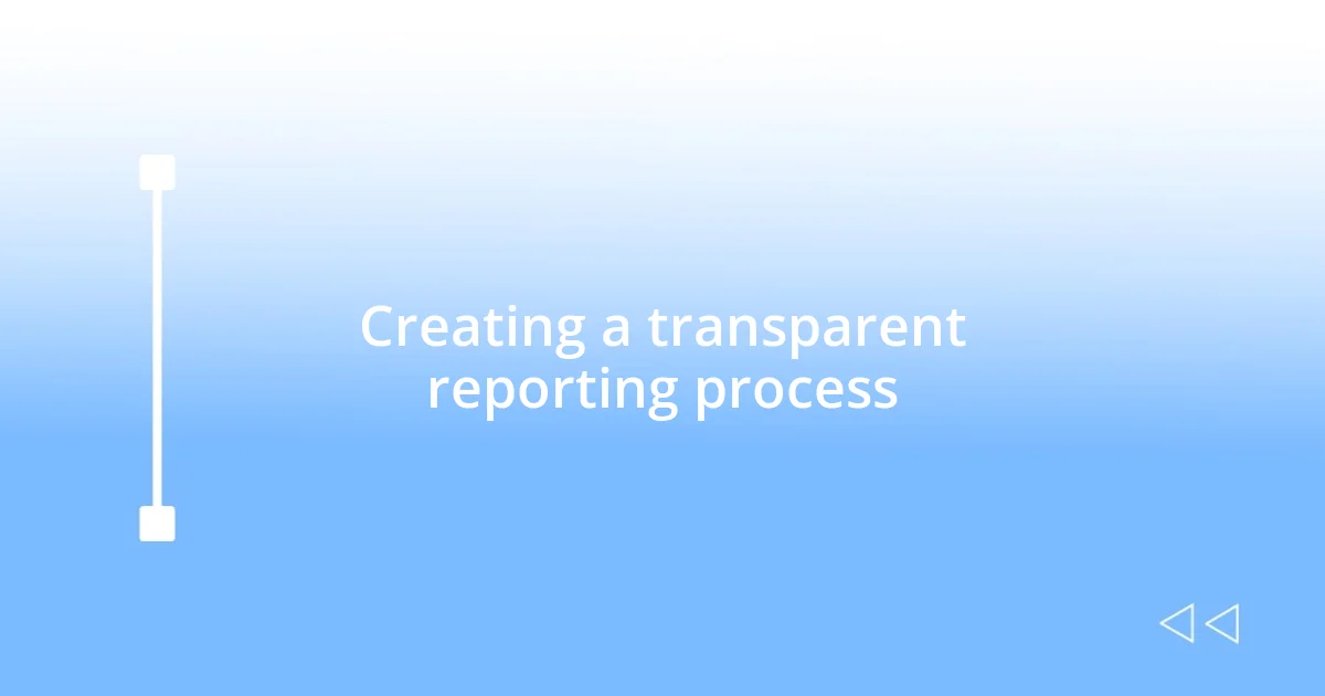 Creating a transparent reporting process