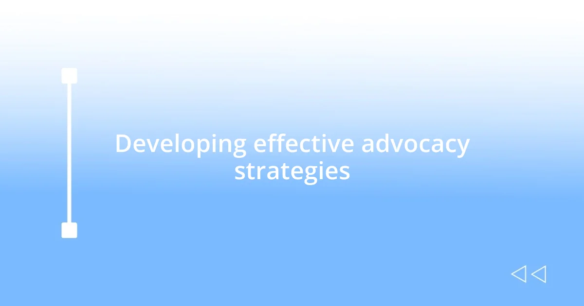 Developing effective advocacy strategies