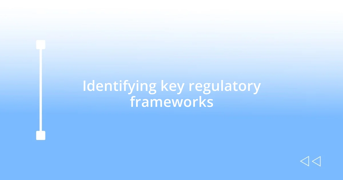 Identifying key regulatory frameworks