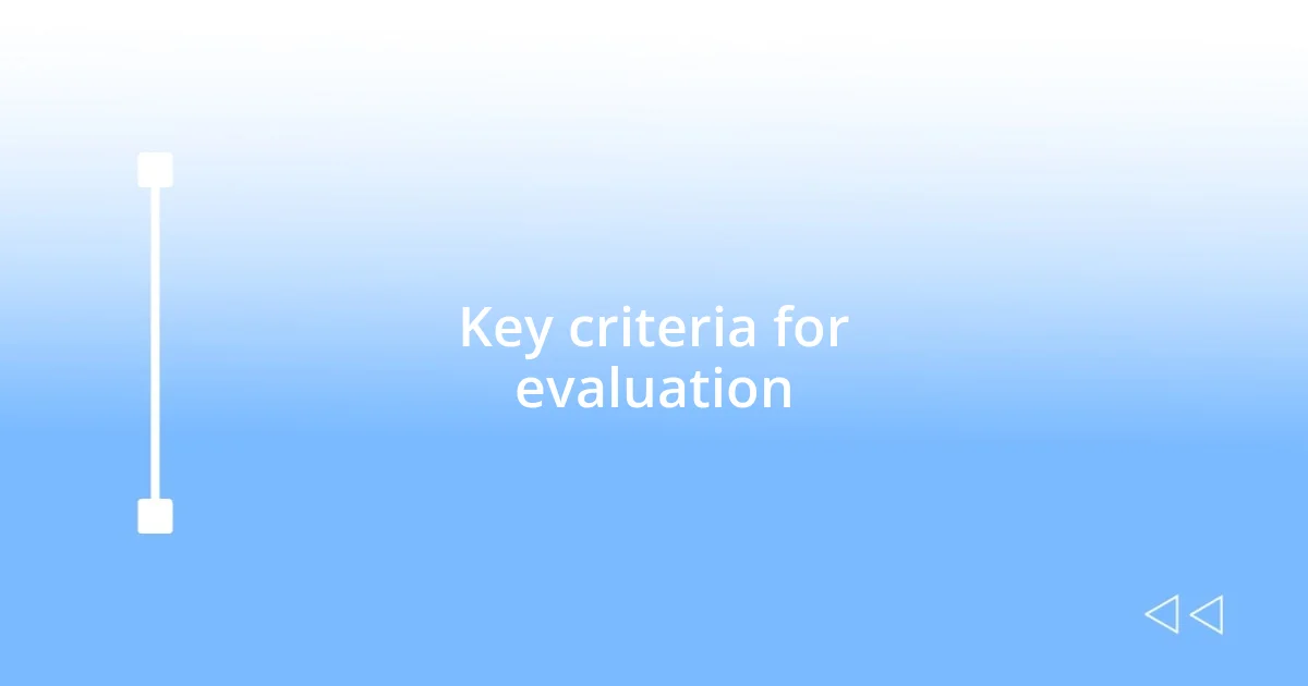 Key criteria for evaluation