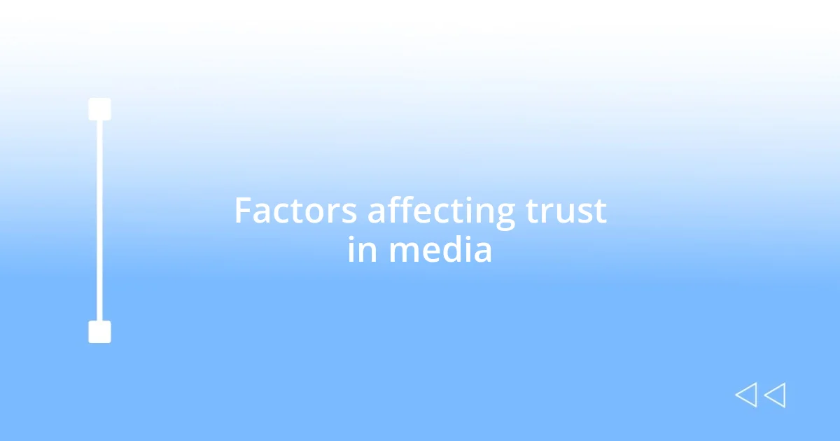 Factors affecting trust in media