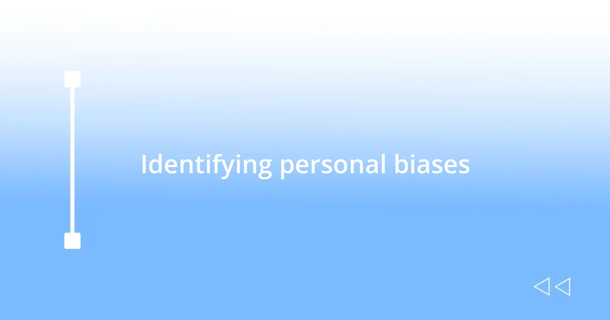 Identifying personal biases