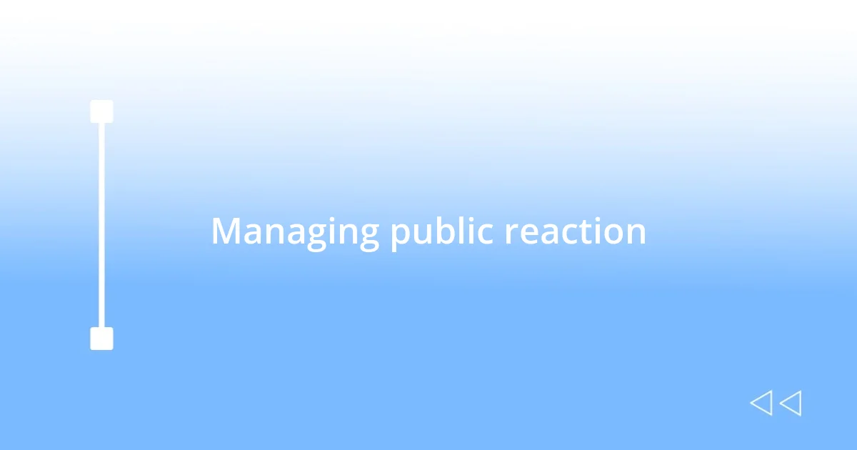 Managing public reaction