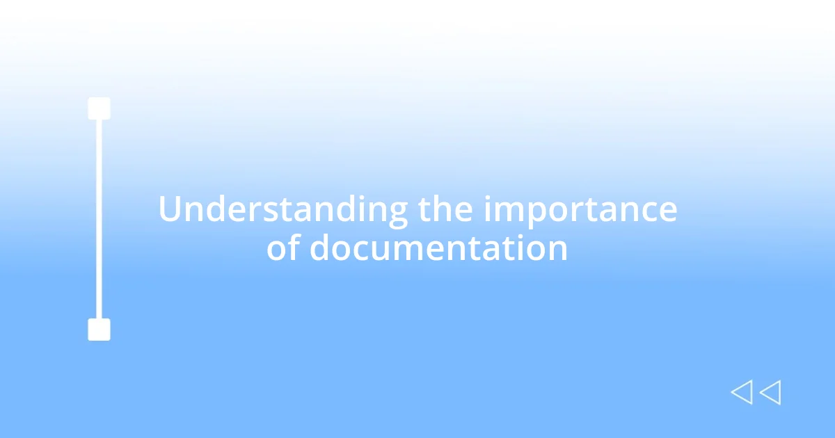 Understanding the importance of documentation