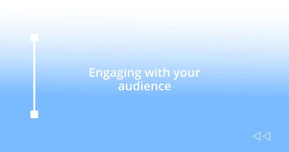 Engaging with your audience