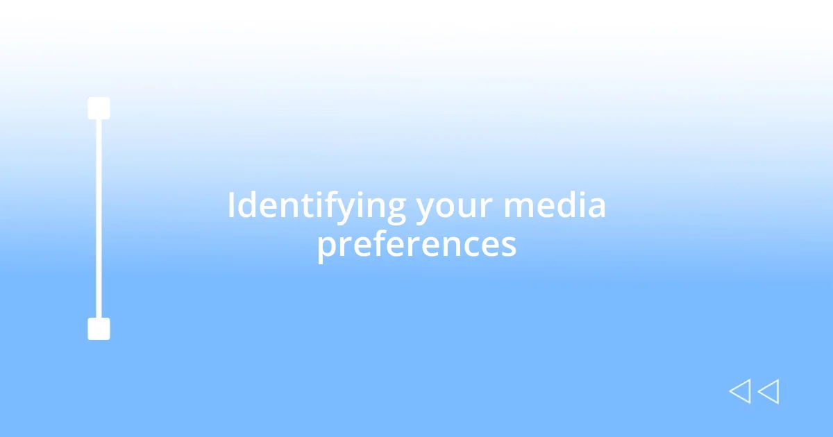 Identifying your media preferences