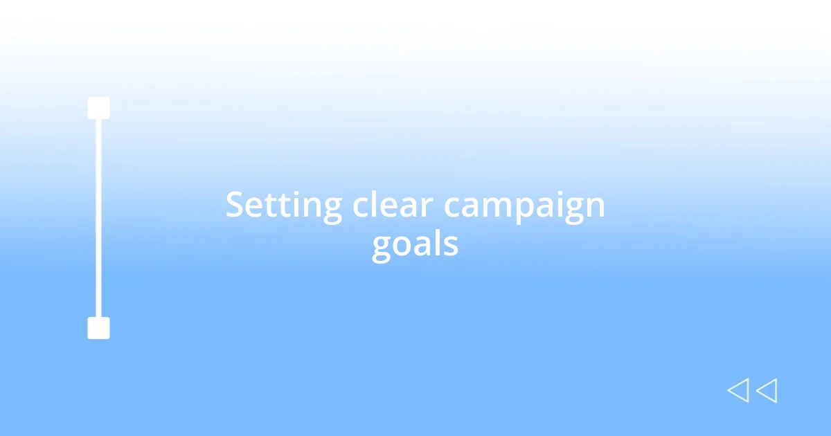 Setting clear campaign goals