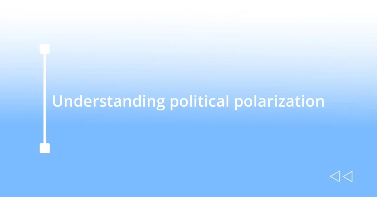 Understanding political polarization