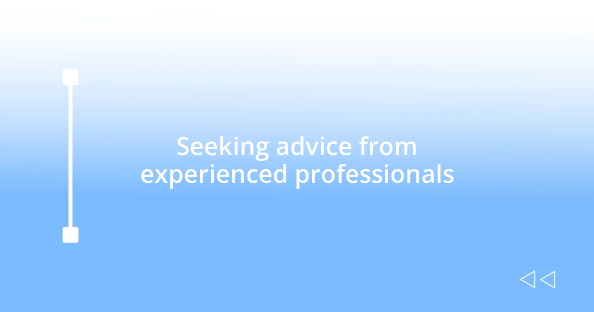 Seeking advice from experienced professionals