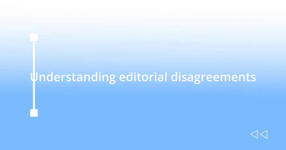 Understanding editorial disagreements