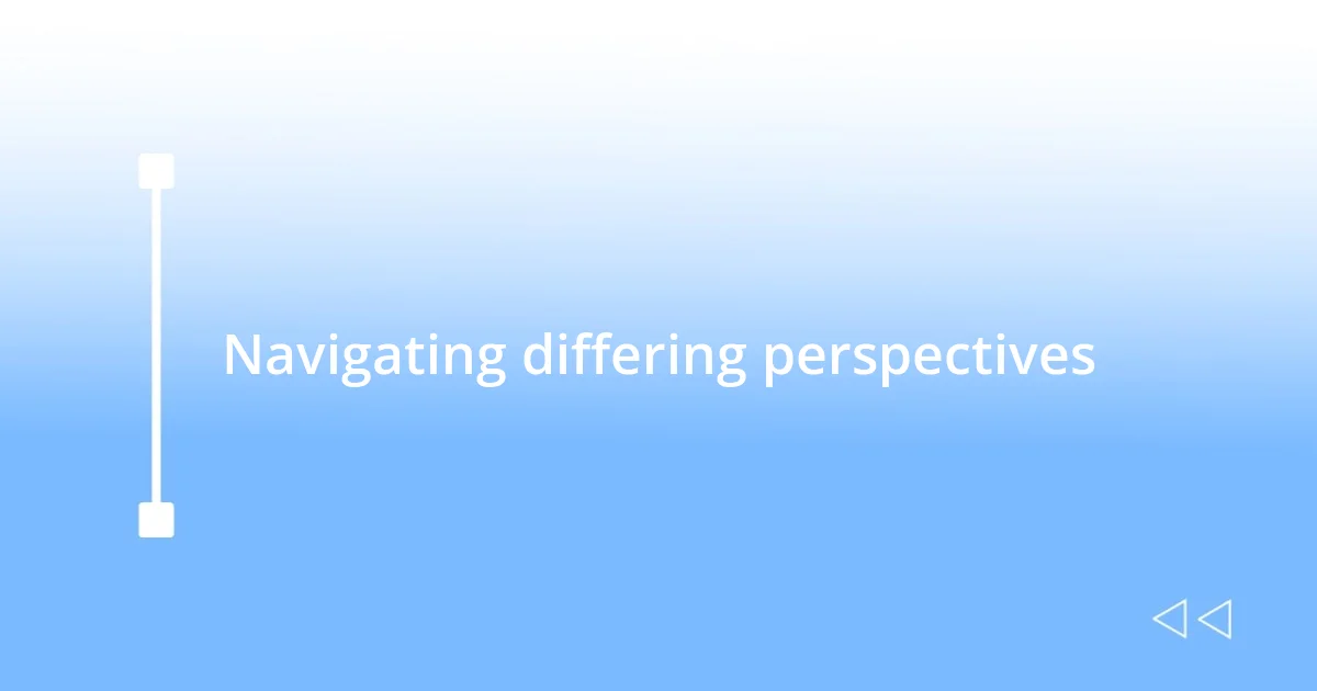 Navigating differing perspectives