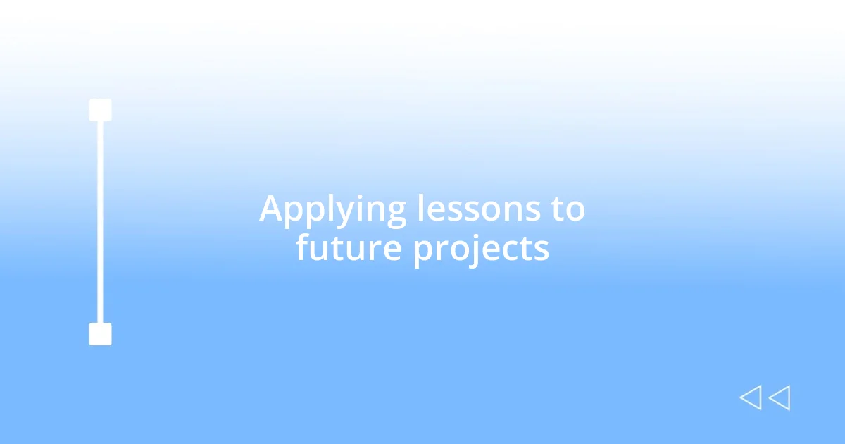 Applying lessons to future projects