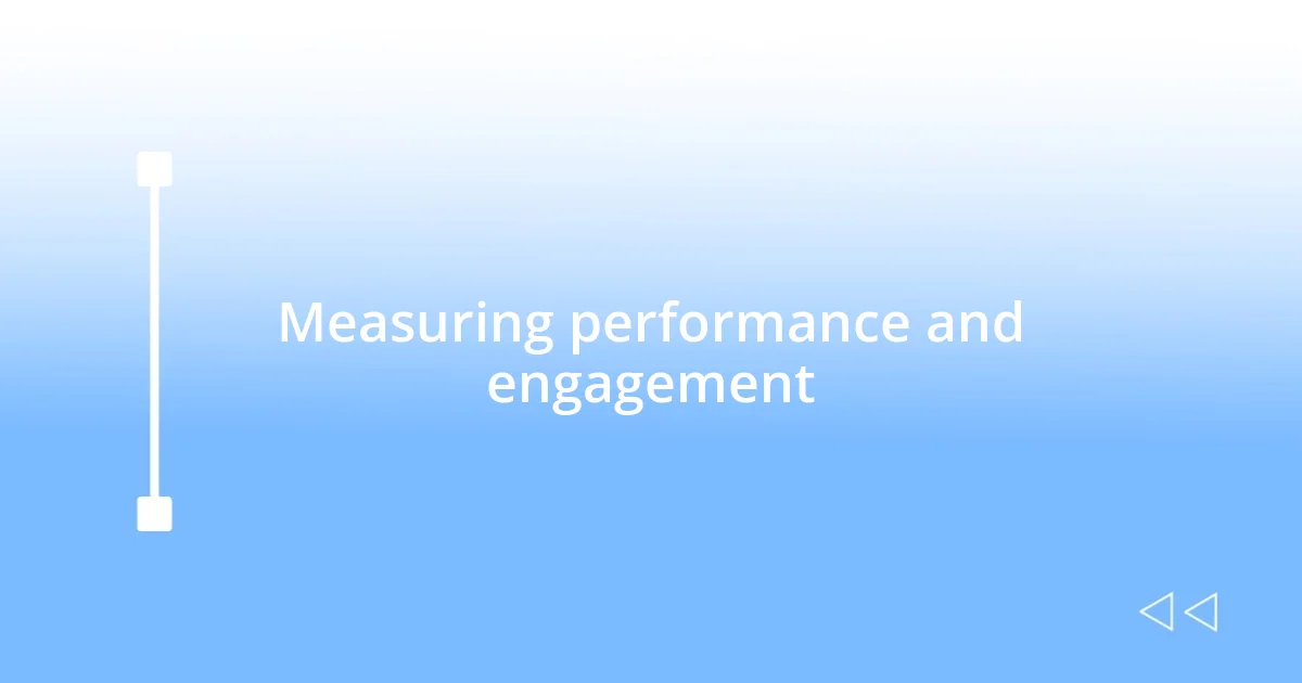 Measuring performance and engagement