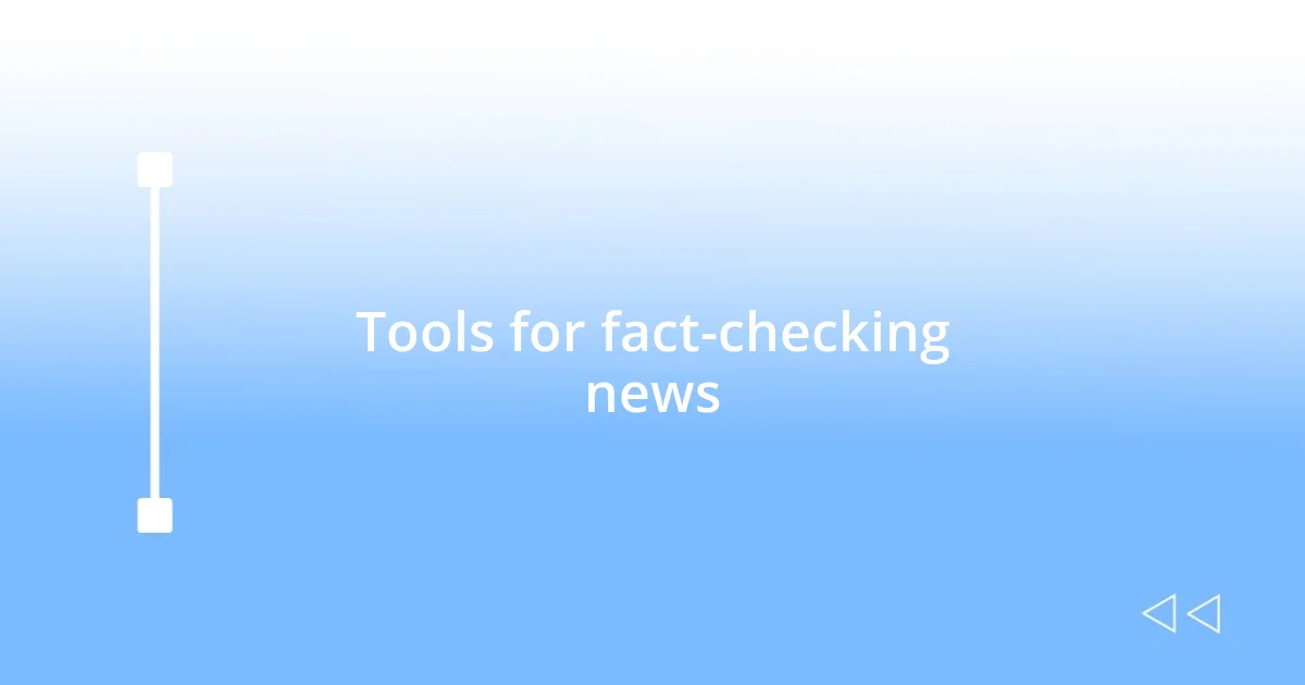 Tools for fact-checking news