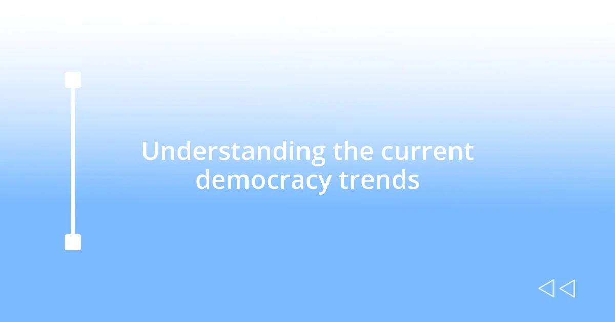 Understanding the current democracy trends