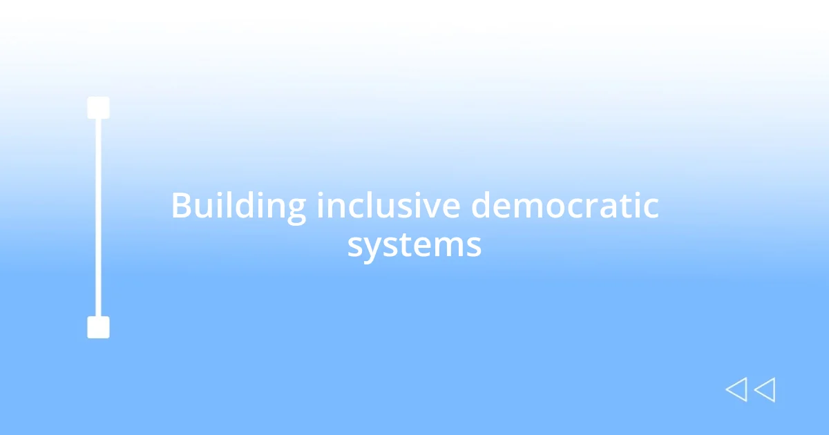 Building inclusive democratic systems