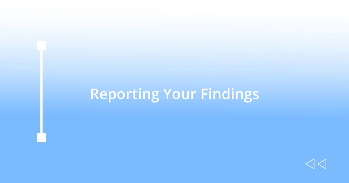 Reporting Your Findings