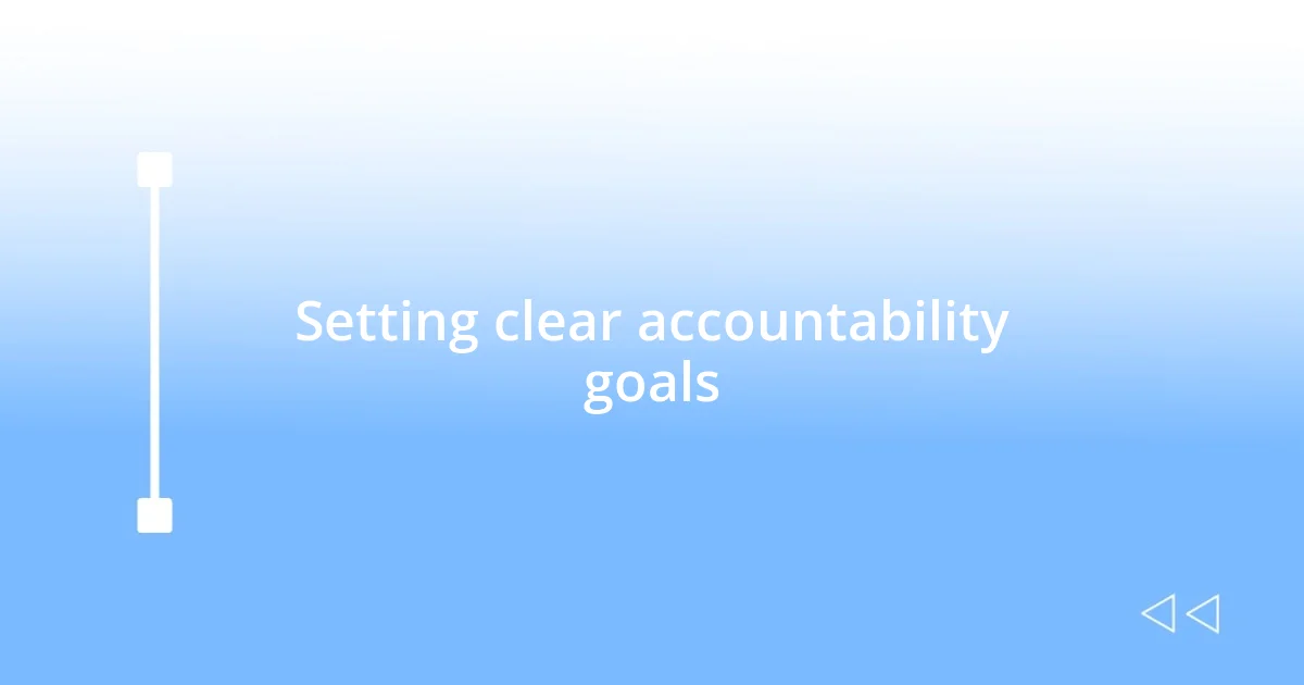 Setting clear accountability goals