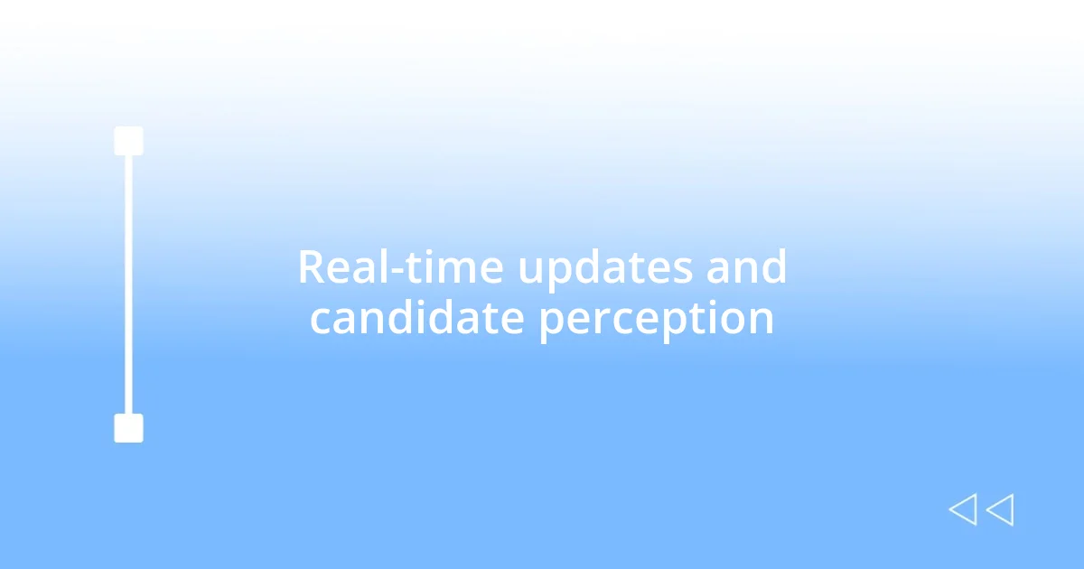 Real-time updates and candidate perception