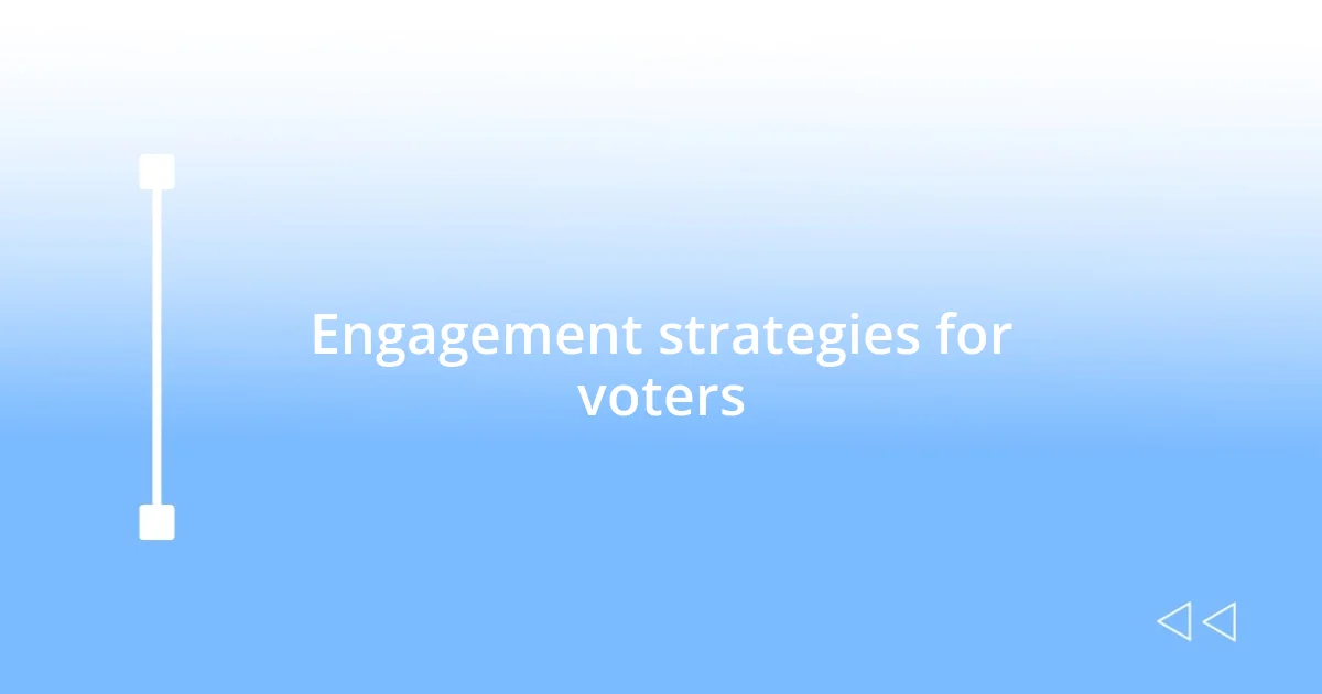 Engagement strategies for voters