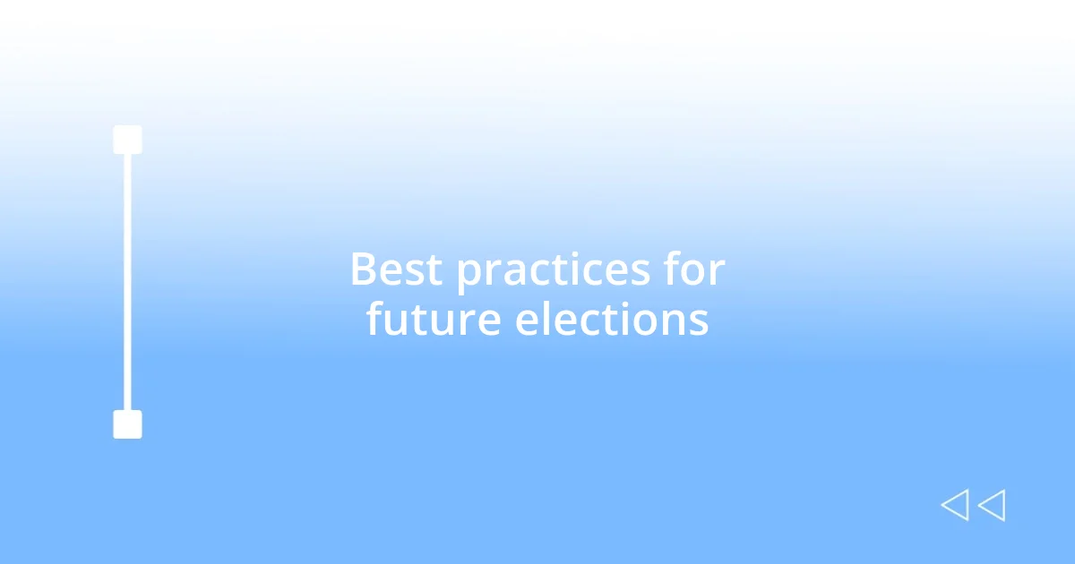 Best practices for future elections