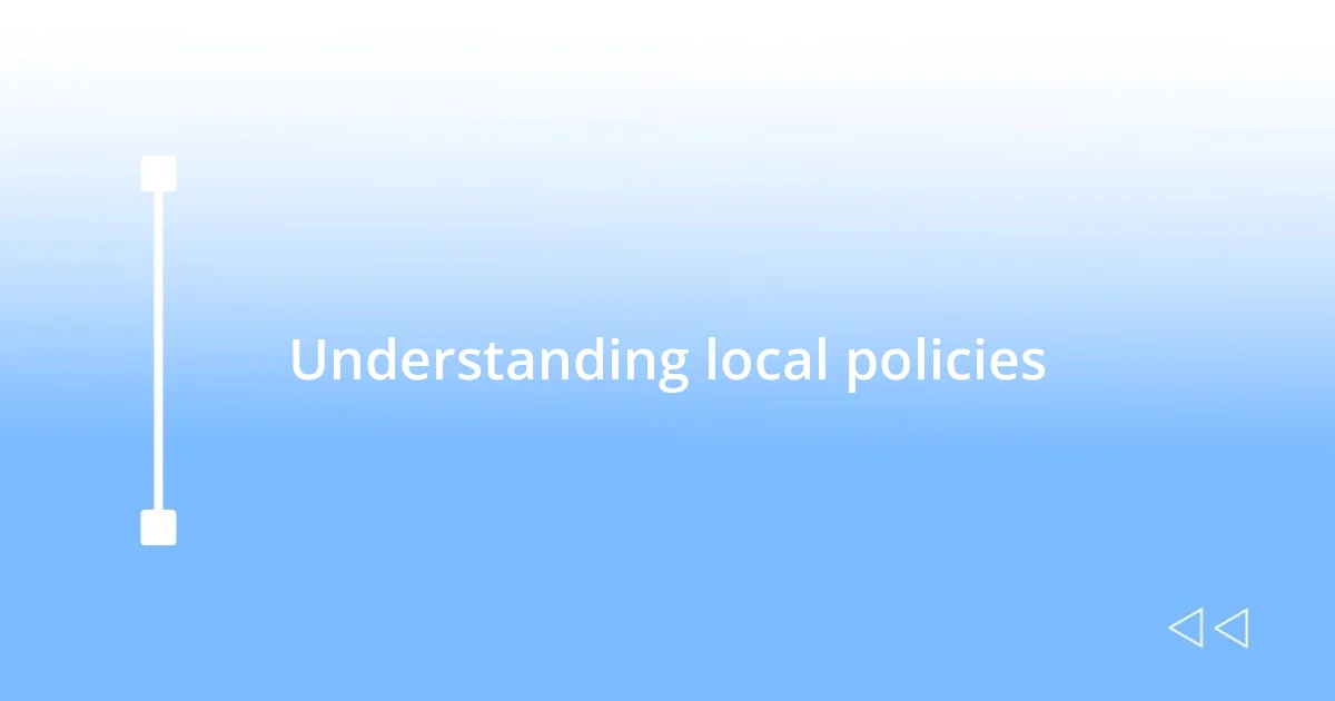 Understanding local policies