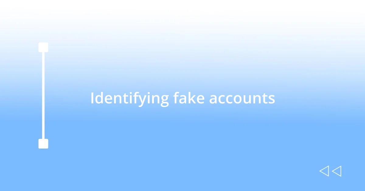 Identifying fake accounts