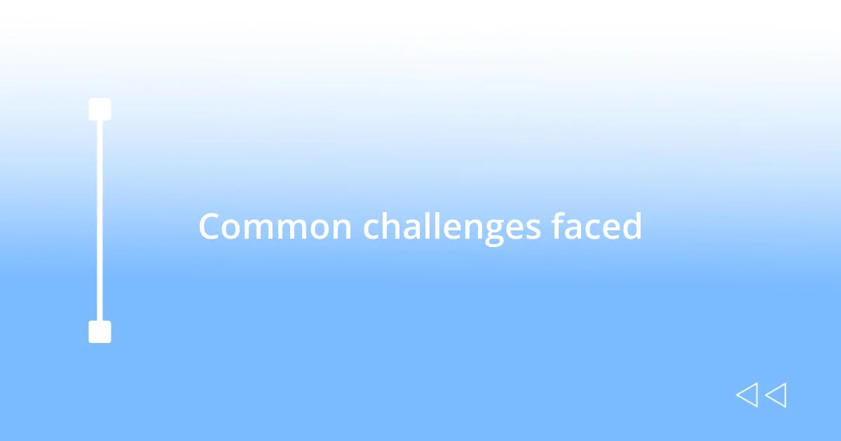 Common challenges faced