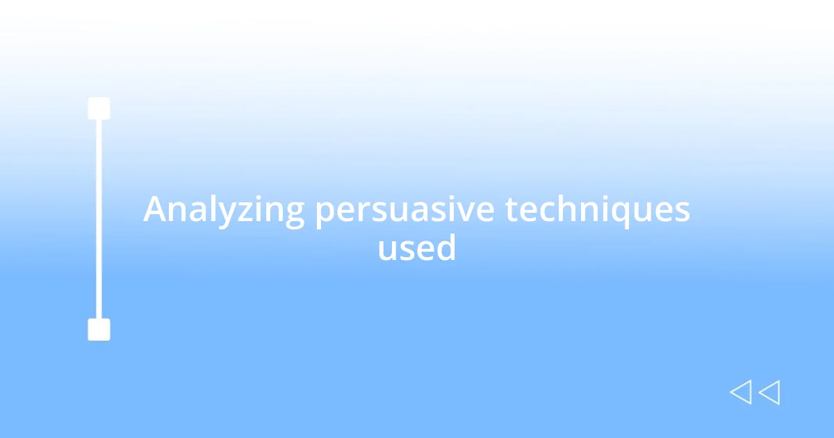 Analyzing persuasive techniques used