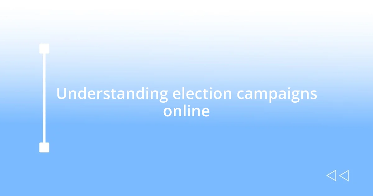 Understanding election campaigns online