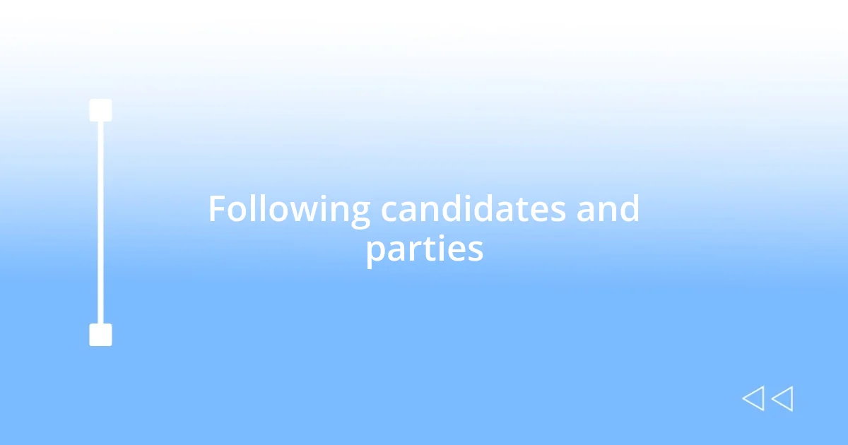 Following candidates and parties