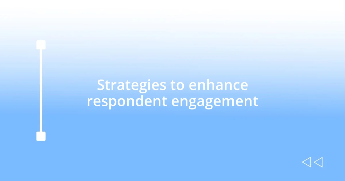 Strategies to enhance respondent engagement