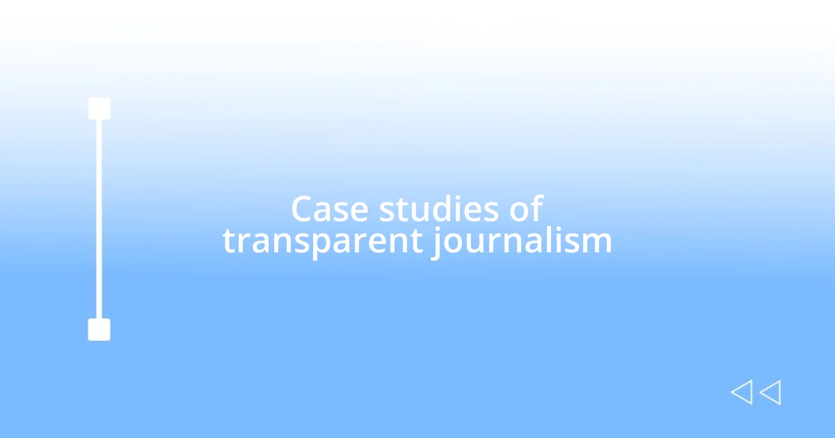 Case studies of transparent journalism