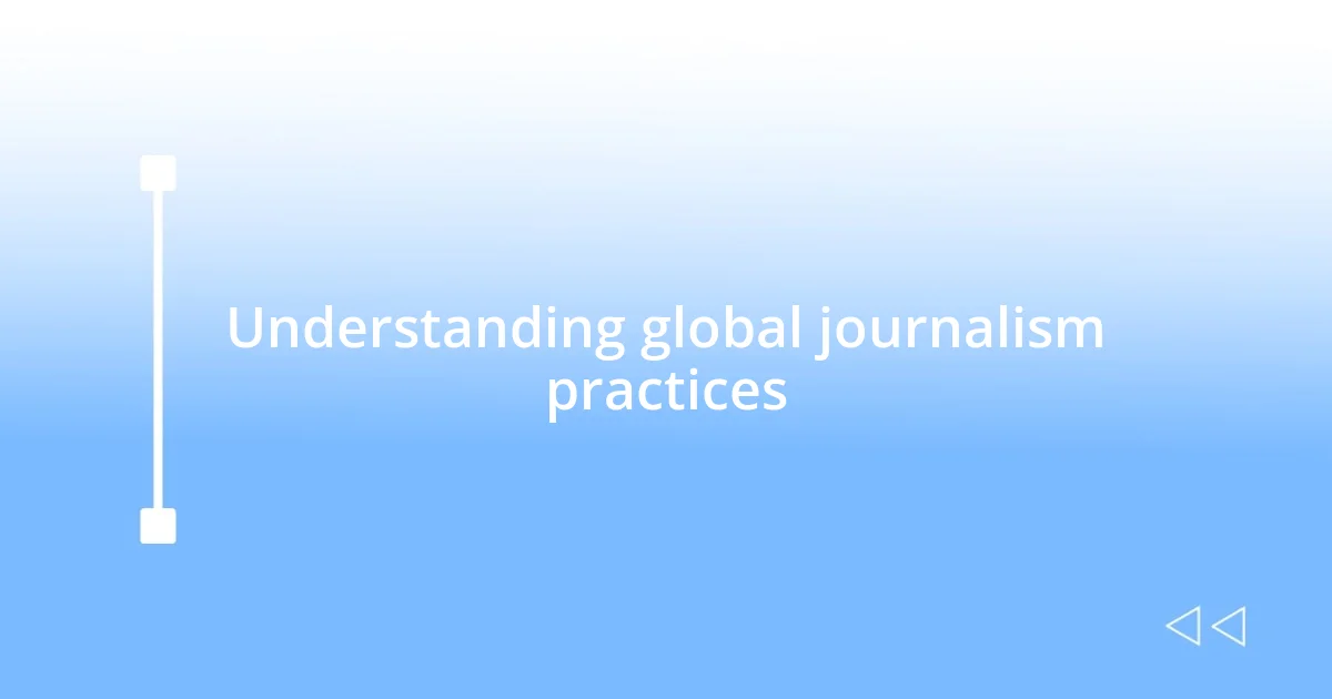 Understanding global journalism practices