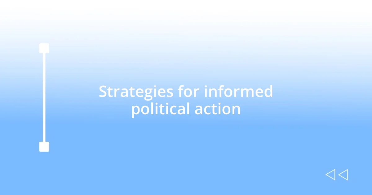 Strategies for informed political action