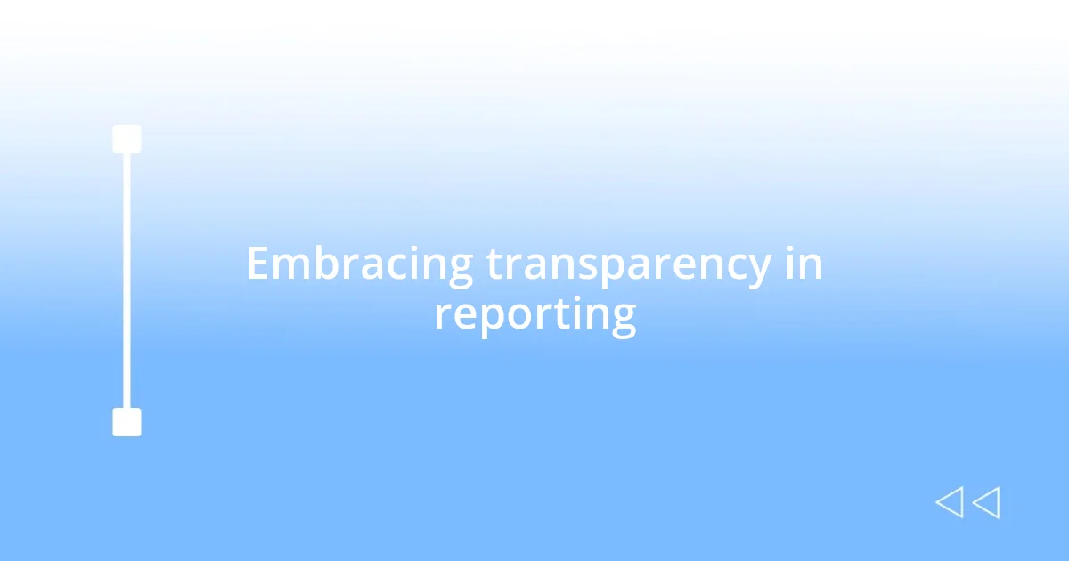 Embracing transparency in reporting