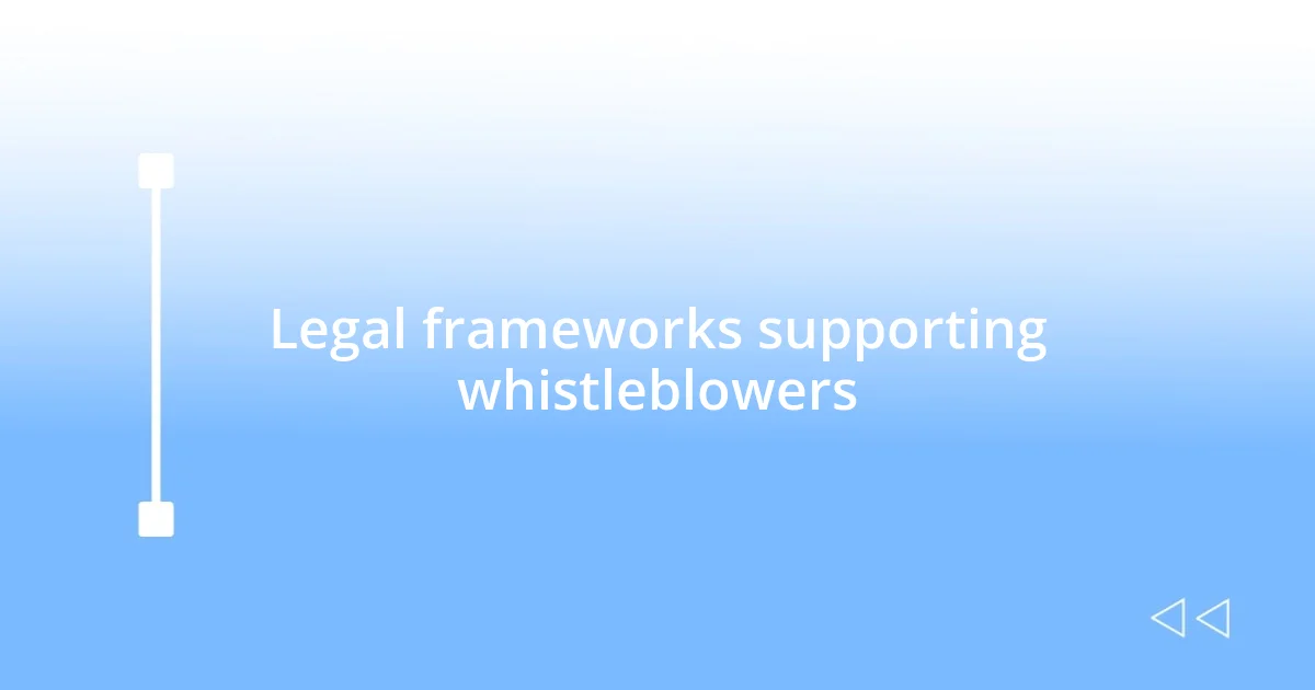 Legal frameworks supporting whistleblowers